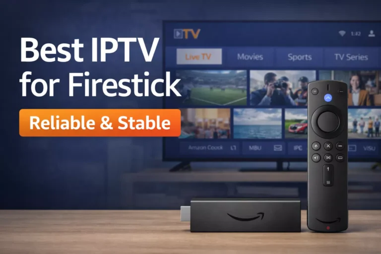 Best IPTV for Firestick (Reliable & Stable – 2026)